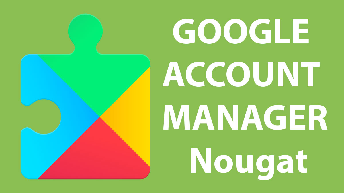Download Google account manager 7.0 7.1.2 Nougat