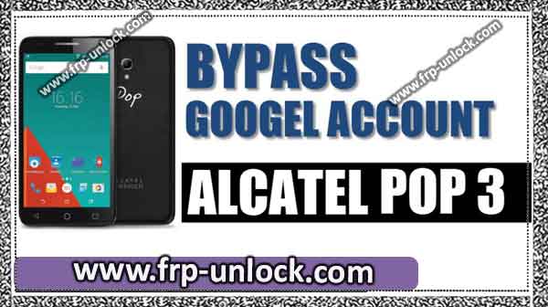 How to Remove and Pass Google FRP Alcatel Pop3 (5.5) Devices [Latest 2018]