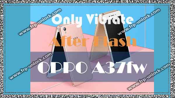 To fix this problem, you've to download a correct firmware, and it can be downloaded from below, let's start OPPO A37FW after the flash only to fix vibration.Bypass the flashing device with the correct firmware can fix the FRP problem, unlock pattern, cool issue