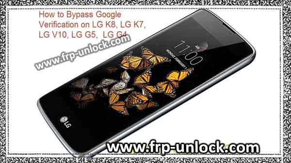 Unlock FRP LG Mobile, LG V10 bypass google account, LG K8 Google Verification Bypass, Bypass LG K8 Google Verification, bypass google accounts